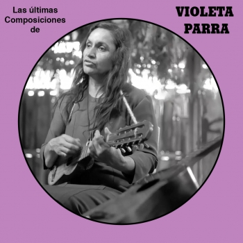 VIOLETA PARRA - LAS ÚLTIMAS COMPOSICIONES  (PICTURE DISC) - VINILO