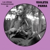 VIOLETA PARRA - LAS ÚLTIMAS COMPOSICIONES  (PICTURE DISC) - VINILO